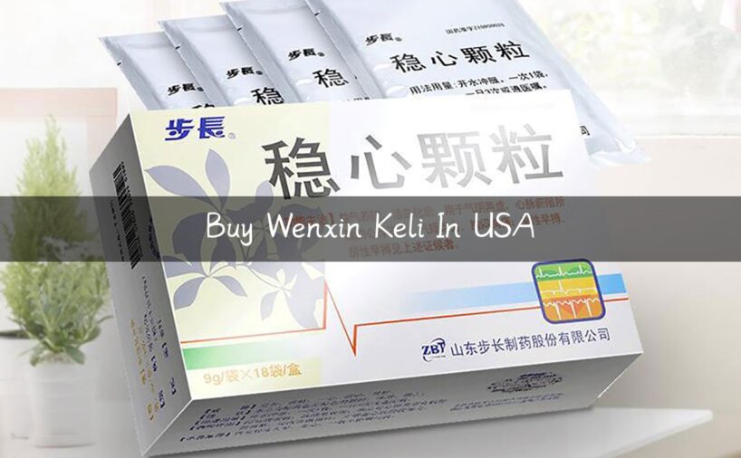 Breaking News: Buy Wenxin Keli Now Available in the US